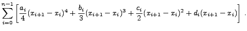 $\displaystyle \sum_{i=0}^{n-1}
\left[\frac{a_i}{4}(x-x_i)^4 +\frac{b_i}{3}(x-x_i)^3
+\frac{c_i}{2}(x-x_i)^2 +d_i(x-x_i)\right]_{x_i}^{x_{i+1}}$