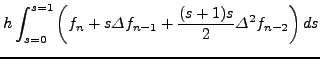 $\displaystyle \int_{\,x_n }^{\,x_{n + 1} } {\left( {f_n + s\Delta f_{n - 1}
+ \frac{\left( {s + 1} \right)s}{2}\Delta^2 f_{n - 2} + \mbox{\rm
}} \right)dx}$