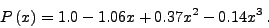 \begin{displaymath}
P\left( x \right) = 0.996 - 0.995 x + 0.186 x^2
\end{displaymath}