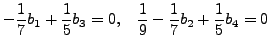 $\displaystyle \frac{1}{5}b_1 - \frac{1}{2}b_3 = 0, \quad
- \frac{1}{7} + \frac{1}{5}b_2 -\frac{1}{3}b_4 = 0$