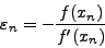 \begin{displaymath}
\varepsilon_n=-\frac{f(x_n)}{f'(x_n)}
\end{displaymath}