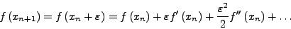 \begin{displaymath}
f\left( {x_{n + 1}} \right) = f\left( {x_{n} + \varepsilon ...
...{{\varepsilon ^{2}}}{{2}}{f}''\left( {x_{n}} \right) + \ldots
\end{displaymath}