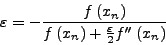 \begin{displaymath}
\varepsilon = - \frac{{f\left( {x_{n}} \right)}}{{f\left( {...
...ight) + \frac{{\varepsilon} }{{2}}f''\left( {x_{n}} \right)}}
\end{displaymath}