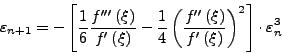 \begin{displaymath}
\varepsilon _{n + 1} = - \left[ {\frac{{1}}{{6}}\frac{{{f}'...
...} \right)}}}
\right)^{2}} \right] \cdot \varepsilon _{n}^{3}
\end{displaymath}