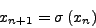 \begin{displaymath}
x_{n + 1} = \sigma \left( {x_{n}} \right)
\end{displaymath}