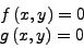 \begin{displaymath}
\begin{array}{l}
f\left( {x,y} \right) = 0 \\
g\left( {x,y} \right) = 0 \\
\end{array}
\end{displaymath}