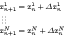 \begin{displaymath}
\begin{array}{l}
x_{n + 1}^1 = x_n^1 + \Delta x_n^1 \\
...
...ts \\
x_{n + 1}^N = x_n^N + \Delta x_n^N \\
\end{array}
\end{displaymath}