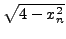 $\displaystyle \sqrt {4 - x_n ^2}$