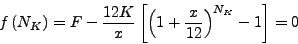\begin{displaymath}
f\left( {N_{K}} \right) = F - \frac{{12K}}{{x}}\left[ {\left( {1 +
\frac{{x}}{{12}}} \right)^{N_{K}} - 1} \right] = 0
\end{displaymath}