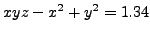 $\displaystyle xyz - x^2 + y^2 = 1.34$