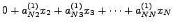 $\displaystyle 0 + a_{N2}^{(1)} x_2 + a_{N3}^{(1)} x_3+ \cdots + a_{NN}^{(1)} x_N$