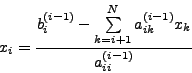 \begin{displaymath}x_i = \frac{b_i^{(i - 1)} - \sum\limits_{k = i + 1}^N
{a_{ik}^{(i - 1)} x_k } }{a_{ii}^{(i - 1)} }
\end{displaymath}