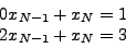 \begin{displaymath}
\begin{array}{l}
0x_{N - 1} + x_N = 1 \\
2x_{N - 1} + x_N = 3 \\
\end{array}
\end{displaymath}