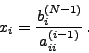 \begin{displaymath}
x_i = \frac{b_i^{(N - 1)} }{a_{ii}^{(i - 1)} } \, .
\end{displaymath}