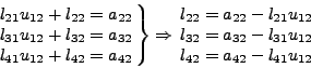 \begin{displaymath}
\left. {\begin{array}{l}
l_{21} u_{12} + l_{22} = a_{22} ...
... {l_{42} = a_{42} - l_{41} u_{12} } \hfill \\
\end{array} }
\end{displaymath}