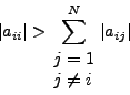 \begin{displaymath}
\left\vert {a_{ii} } \right\vert > \sum\limits_{\begin{arra...
...\ne i \\
\end{array}}^N {\left\vert {a_{ij} } \right\vert}
\end{displaymath}