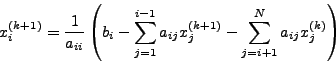 \begin{displaymath}
x_i^{(k + 1)} = \frac{1}{_{ii} }\left( {b_i - \sum\limits_...
... } - \sum\limits_{j = i + 1}^N
{a_{ij} x_j^{(k)} } } \right)
\end{displaymath}