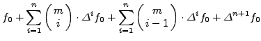 $\displaystyle \sum\limits_{i = 0}^n {\left(
{{\begin{array}{*{20}c}
m \\
i \\ ...
...gin{array}{*{20}c}
m \\
i \\
\end{array} }} \right) \cdot \Delta^{i + 1}f_0 }$