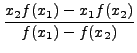 $\displaystyle \frac{x_2 f(x_1) - x_1 f(x_2)}{f(x_1) - f(x_2)}$