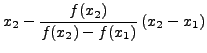 $\displaystyle x_2 - \frac{f(x_2)}{f(x_2) - f(x_1)}\left(x_2-x_1\right)$