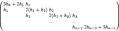 \begin{displaymath}
\,\left( {{\begin{array}{*{20}c}
{2(h_0 + h_1 )} \hfill &...
...
{S_{n - 1} } \hfill \\
\end{array} }} \right) = \vec {Y}
\end{displaymath}
