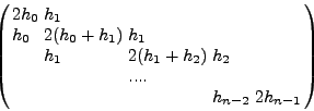 \begin{displaymath}
\left( {{\begin{array}{*{20}c}
{\frac{(h_0 + h_1 )(h_0 + ...
...h_{n - 2} )}{h_{n - 2} }}
\hfill \\
\end{array} }} \right)
\end{displaymath}