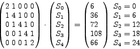 \begin{displaymath}
\left( {{\begin{array}{*{20}c}
6 \hfill & 0 \hfill & 0 \h...
...8 \\
S_4 = 24 \\
\end{array}} \hfill \\
\end{array} }
\end{displaymath}