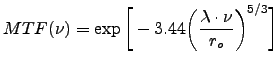 $\displaystyle MTF(\nu) = \exp \bigg[-3.44\bigg(\frac{\lambda\cdot\nu}{r_o}\bigg)^{5/3}\bigg]$
