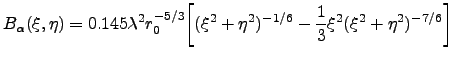 $\displaystyle B_\alpha(\xi,\eta)=0.145\lambda^2r_0^{-5/3}\bigg[(\xi^2+\eta^2)^{-1/6}-\frac{1}{3}\xi^2(\xi^2+\eta^2)^{-7/6}\bigg]$