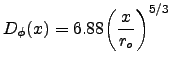 $\displaystyle D_\phi(x) = 6.88\bigg(\frac{x}{r_o}\bigg)^{5/3}$