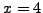 $x=4$