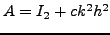 $A = I_1+ c h^2$