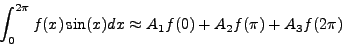 \begin{displaymath}
\int_a^b f(x)\sin(x)dx \quad \mbox{} \quad \int_a^b f(x)\cos(x)dx
\end{displaymath}