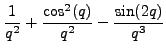 $\displaystyle \frac{1}{q} + \frac{\sin (2q)}{2q^2} - \frac{2\sin^2 (q)}{q^3}$