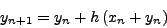 \begin{displaymath}
y\left( {x_0 + h} \right) = y\left( {x_0 } \right) + h\left( {x_0 + y\left(
{x_0 } \right)} \right)
\end{displaymath}