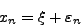 \begin{displaymath}
x_{n} = \xi + \varepsilon _{n}
\end{displaymath}