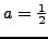 $a = \frac{2}{3}, \frac{1}{2},
\frac{5}{4}$