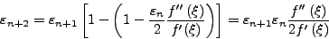 \begin{displaymath}
\varepsilon _{n + 2} = \varepsilon _{n + 1} \left[ {1 - \le...
...ac{{{f}''\left( {\xi} \right)}}{{2{f}'\left(
{\xi} \right)}}
\end{displaymath}