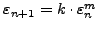 $\varepsilon _{n + 1} =
k \cdot \varepsilon _{n}^{m} $