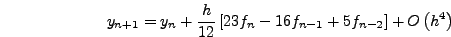 $\displaystyle h\left[ f_n + \frac{1}{2}\left(f_n - f_{n - 1}\right) +
\frac{5}{12}\left( {f_n - 2f_{n - 1} + f_{n - 2} } \right)\right]
+ O\left( {h^4} \right)$