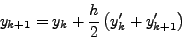 \begin{displaymath}
y_{k + 1 } = y_{k - 1} + 2h{y}'_k
\end{displaymath}