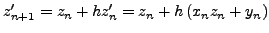 $\displaystyle {y}'_{n + 1} = y_n + h{y}'_n = y_n + h\left( {z_n y_n + x_n } \right)$