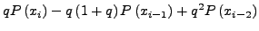$\displaystyle qP\left( {x_{i}} \right) - q\left( {1 + q} \right)P\left( {x_{i - 1}}
\right) + q^{2}P\left( {x_{i - 2}} \right)$