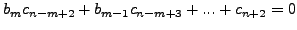 $\displaystyle b_m c_{n - m + 1} + b_{m - 1} c_{n - m + 2} + ... + c_{n + 1} = 0$