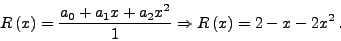 \begin{displaymath}
R_{0,1}\left( x \right) = \frac{a_0 }{1 + b_1 x + b_2 x} \Rightarrow
R\left( x \right) = \frac{2}{1 - 2x - x^2}
\end{displaymath}