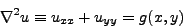 \begin{displaymath}
\nabla^2u\equiv u_{xx}+u_{yy}=0
\end{displaymath}