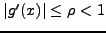 $\vert
g'(x)\vert \leq \rho < 1$