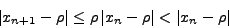 \begin{displaymath}
\left\vert {x_{n + 1} - \rho} \right\vert \le \rho\left\ver...
... - \rho}
\right\vert < \left\vert {x_{n} - \rho} \right\vert
\end{displaymath}