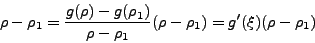 \begin{displaymath}
\rho - \rho_1 = \frac{{g(\rho) - g(\rho_1)}}{\rho - \rho_1}(\rho -
\rho_1) = g'(\xi)( \rho - \rho_1)
\end{displaymath}