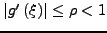 $\left\vert g'\left(\xi \right) \right\vert \le
\rho < 1$